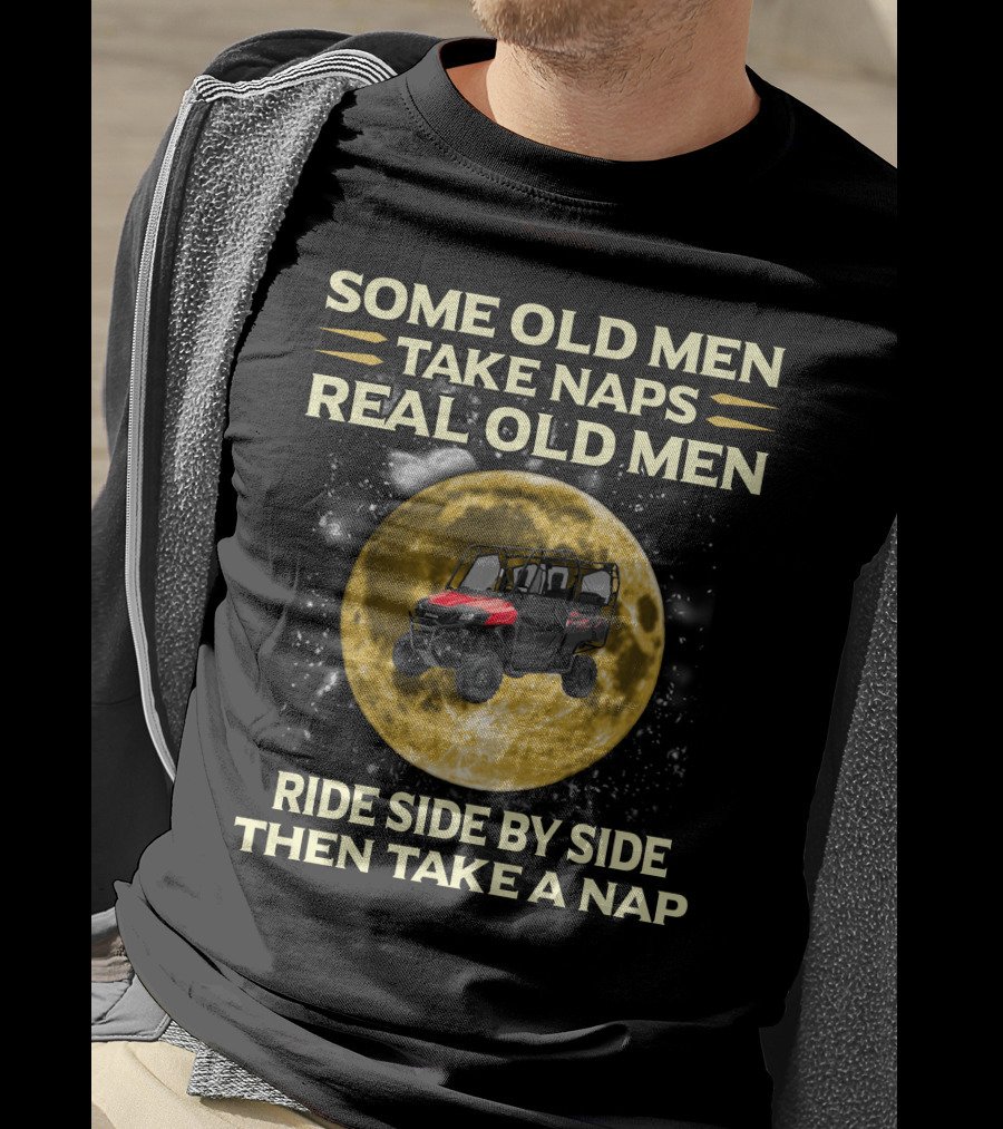 Some Old Men Take Naps Real Old Men Ride Side By Side Then Take A Nap Honda Pioneer 700 Riders T-Shirt