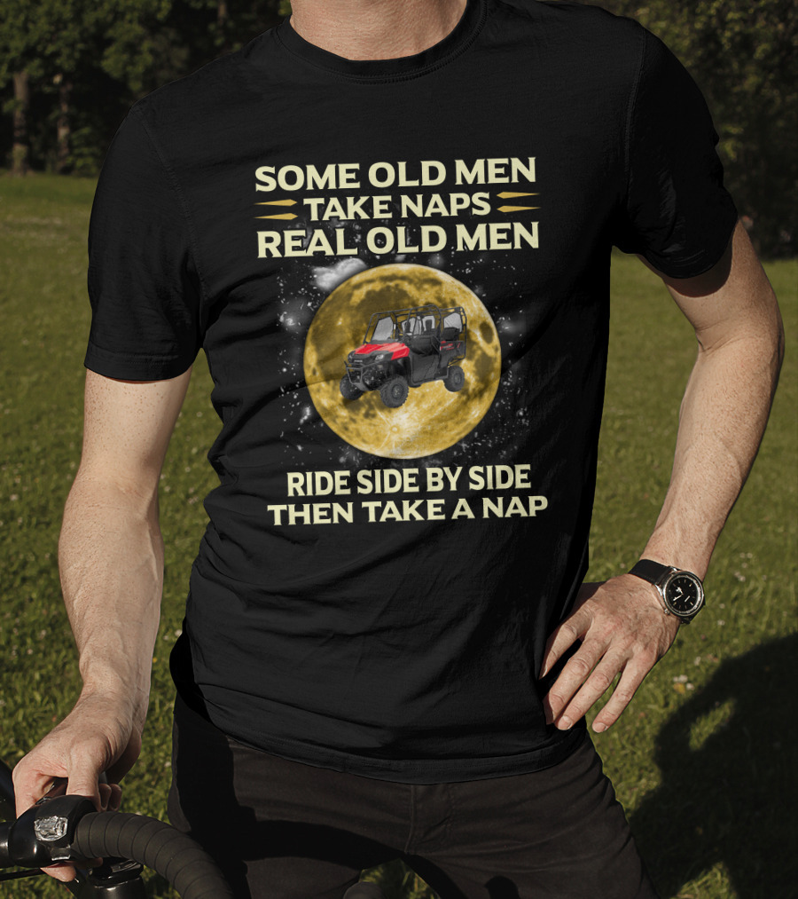 Some Old Men Take Naps Real Old Men Ride Side By Side Then Take A Nap Honda Pioneer 700 Riders T-Shirt