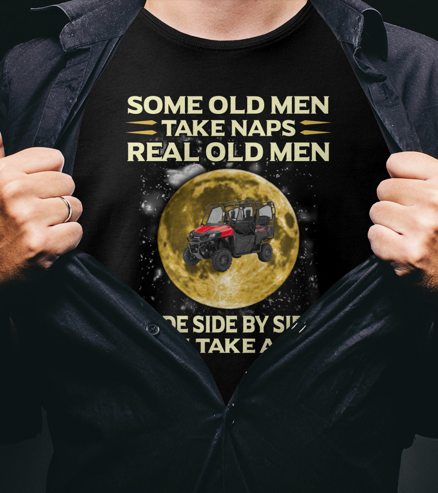Some Old Men Take Naps Real Old Men Ride Side By Side Then Take A Nap Honda Pioneer 700 Riders T-Shirt