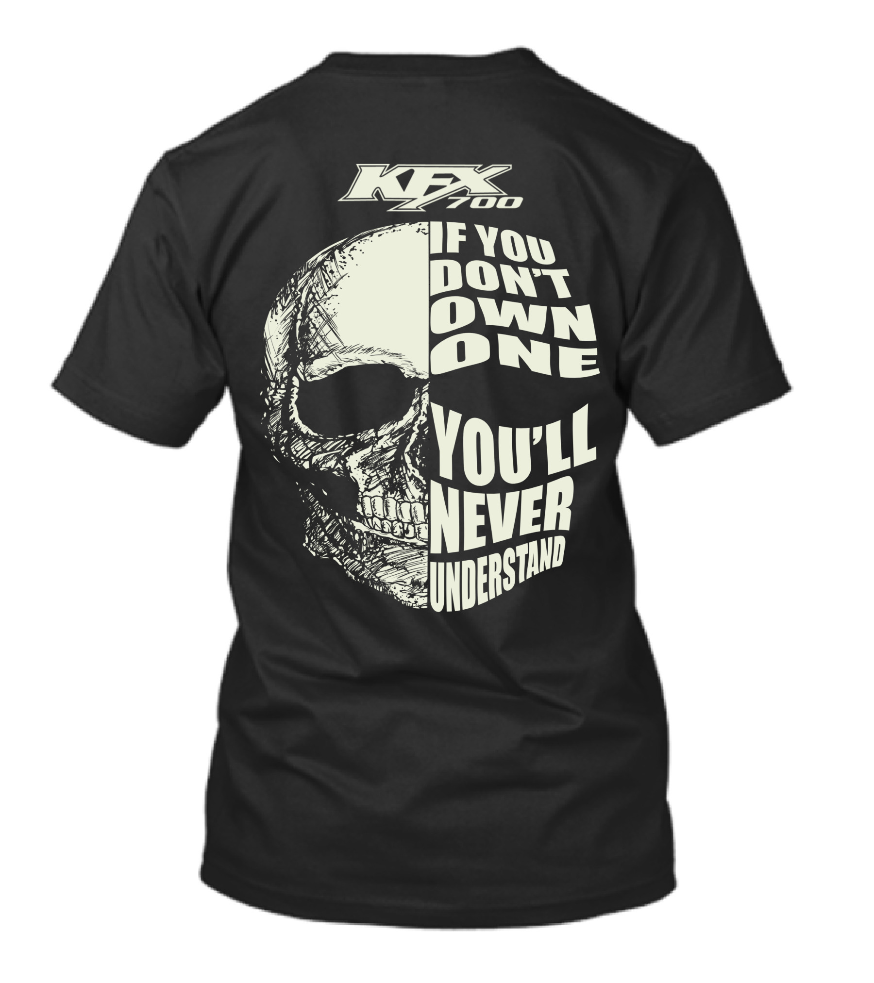 KFX 700 If You Don't Own One You'll Never Understand Skull T-Shirt