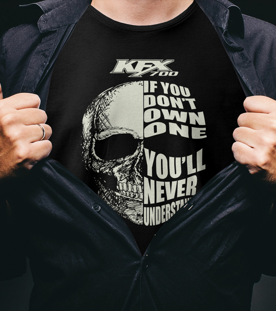KFX 700 If You Don't Own One You'll Never Understand Skull T-Shirt