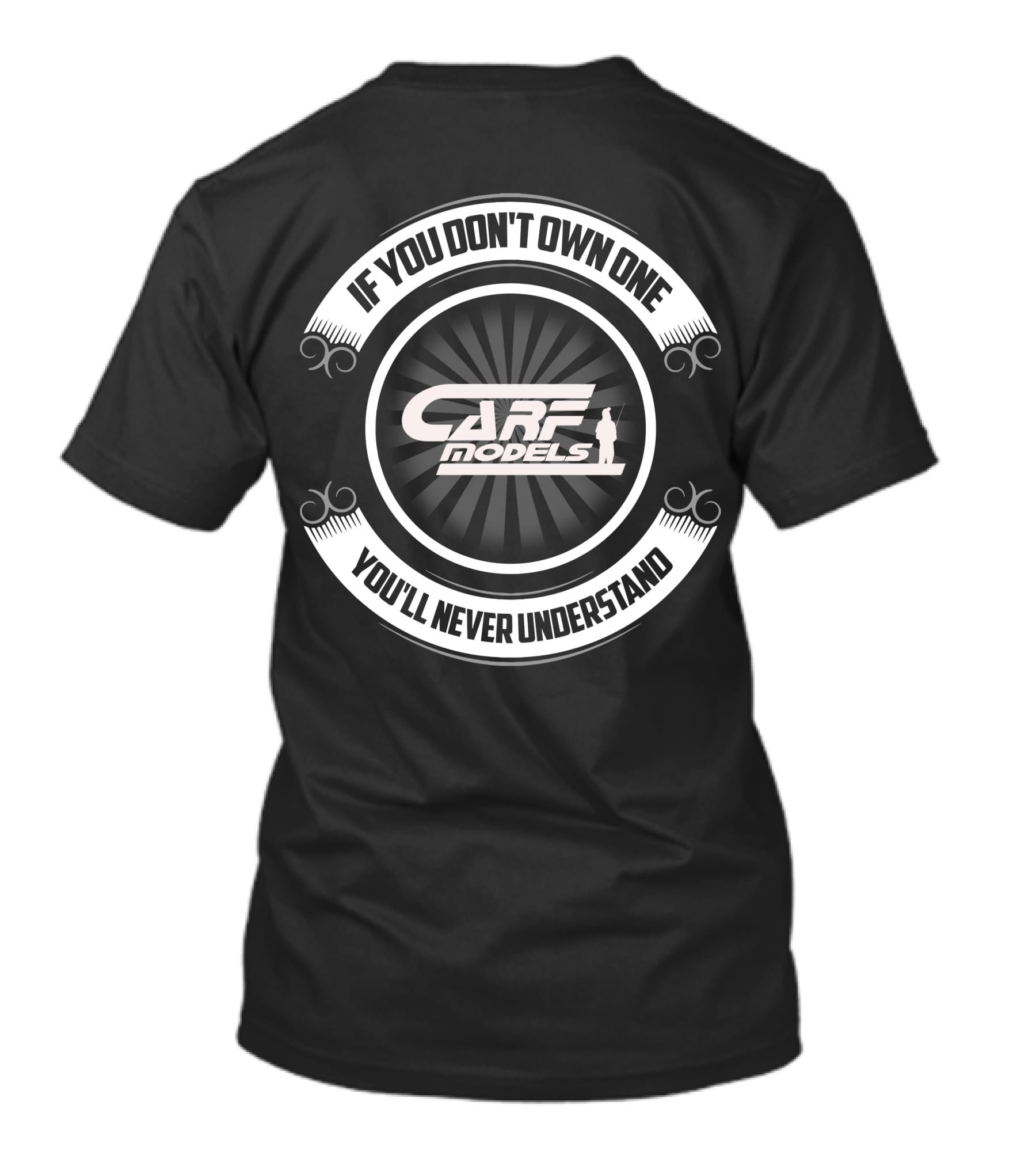 CARF Models If You Don't Own One You'll Never Understand T-Shirt