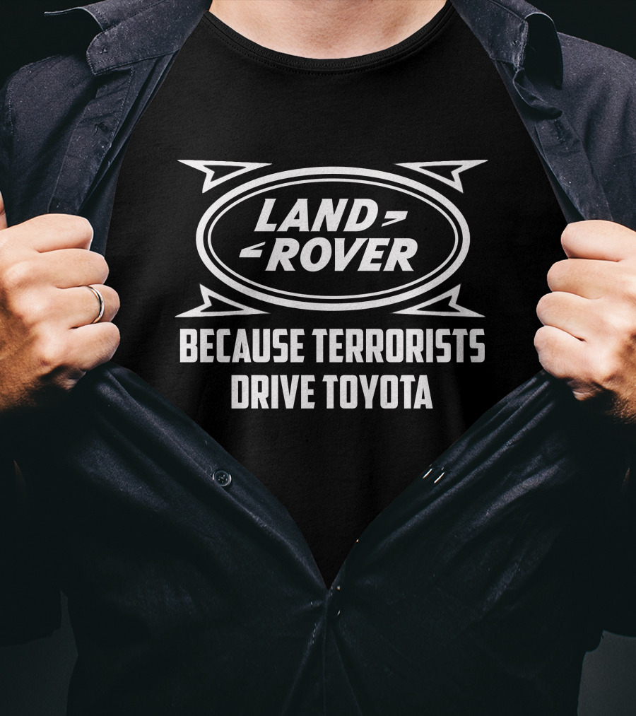 Land Rover Because Terrorists Drive Toyota T-Shirt