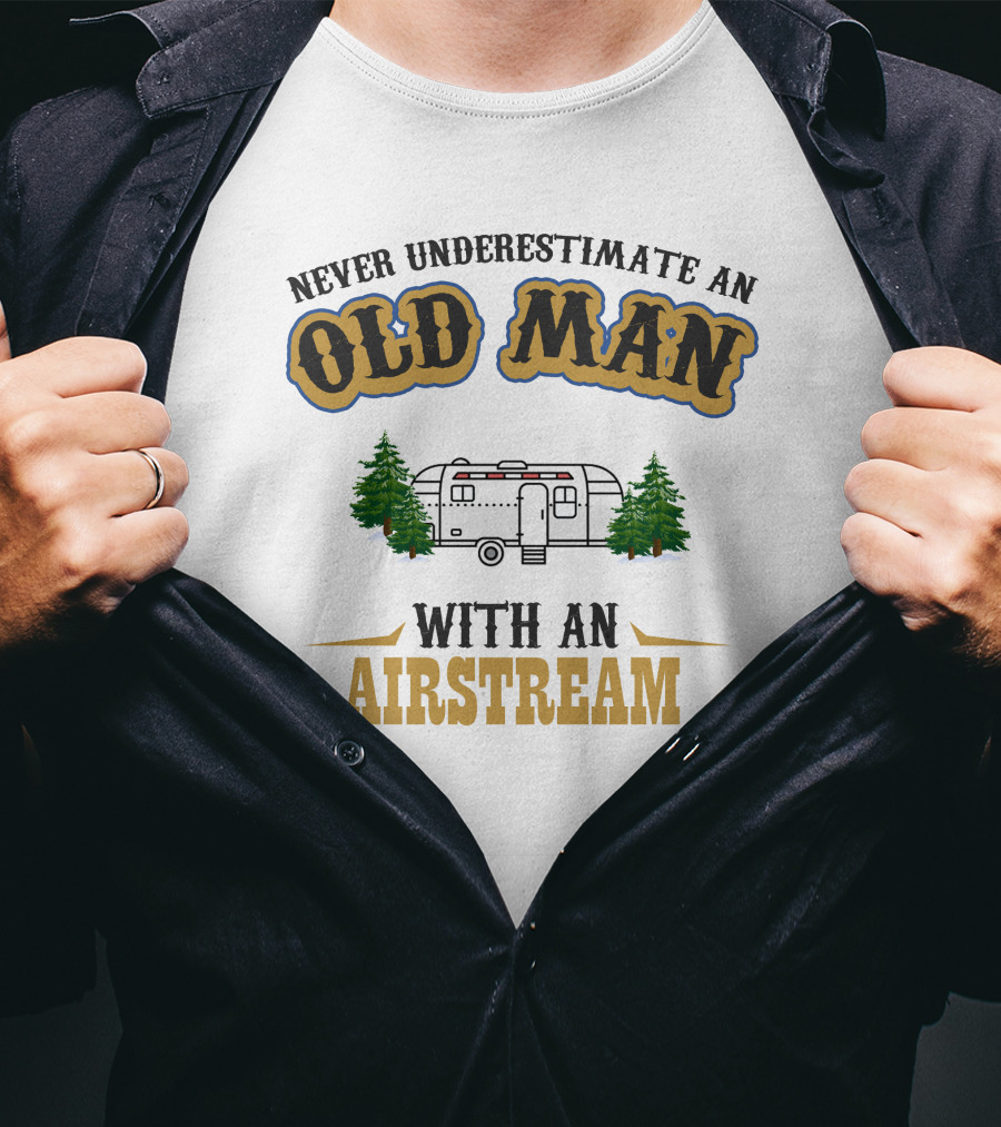 Never Underestimate An Old Man With An Airstream T-Shirt