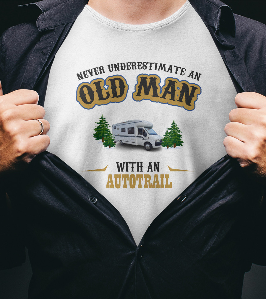 NEVER UNDERESTIMATE AN OLD MAN WITH AN AUTOTRAIL MOTORHOME SCENE T-Shirt