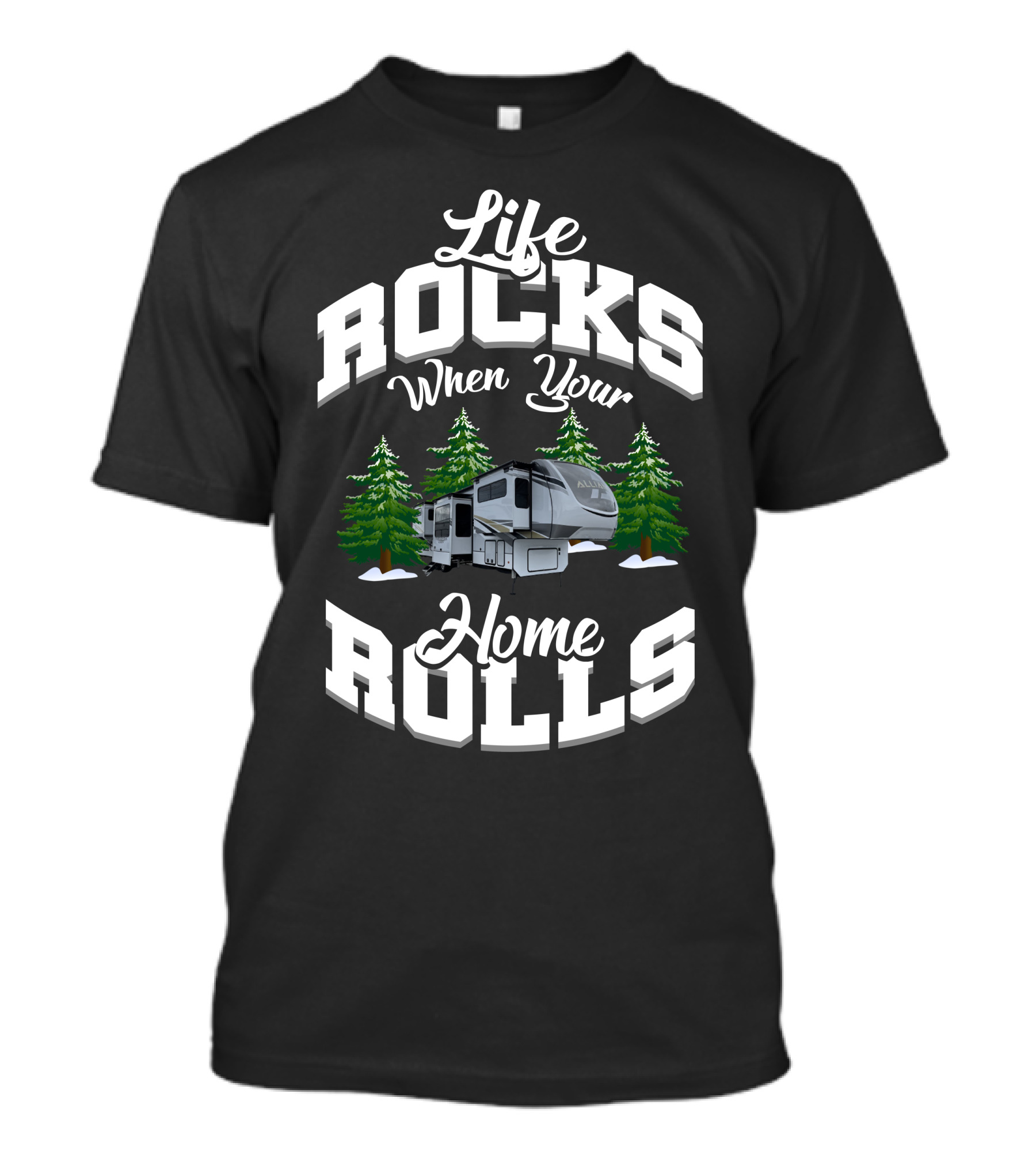 Life Rocks When Your Home Rolls Alliance RV 385FL Enthusiasts T-Shirt