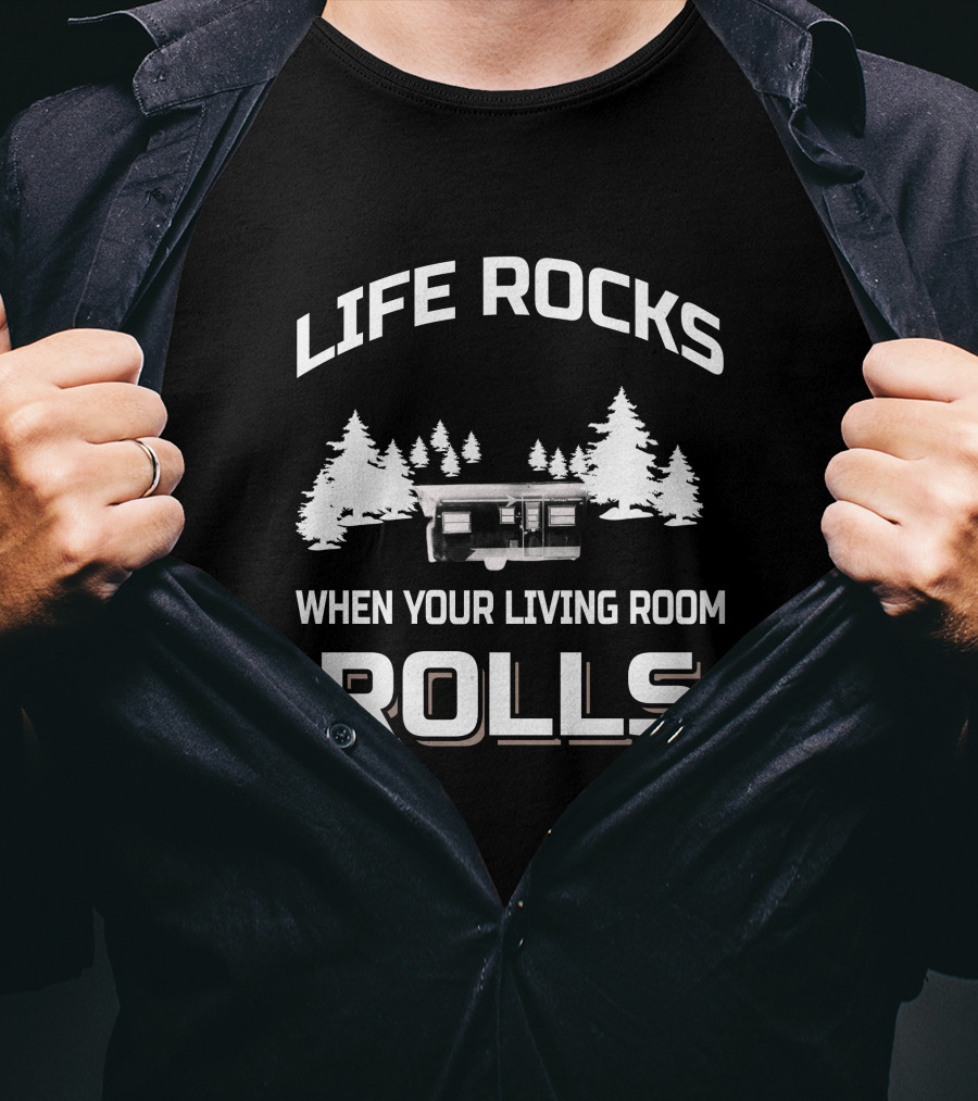 LIFE ROCKS WHEN YOUR LIVING ROOM ROLLS Vintage Campers T-Shirt