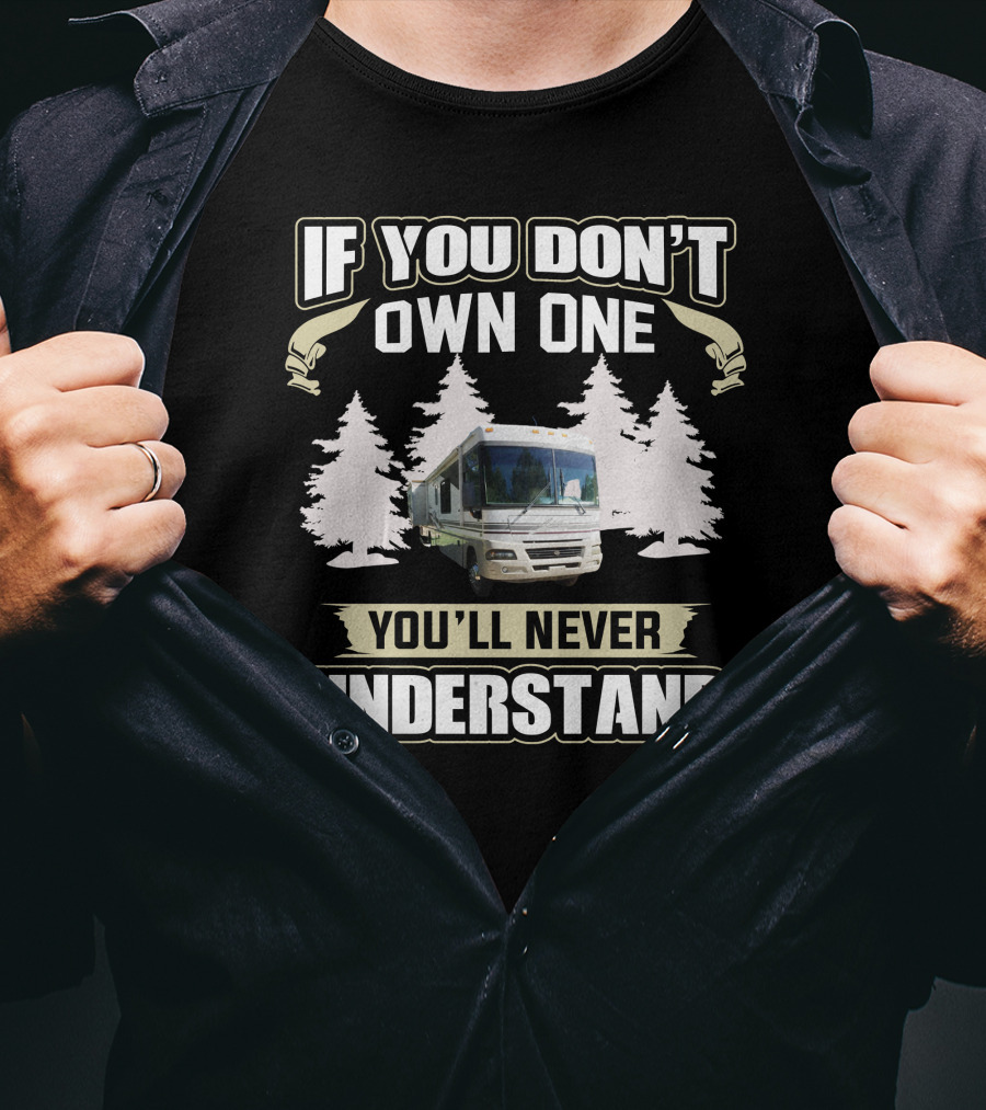 If You Don't Own One You'll Never Understand American RV T-Shirt