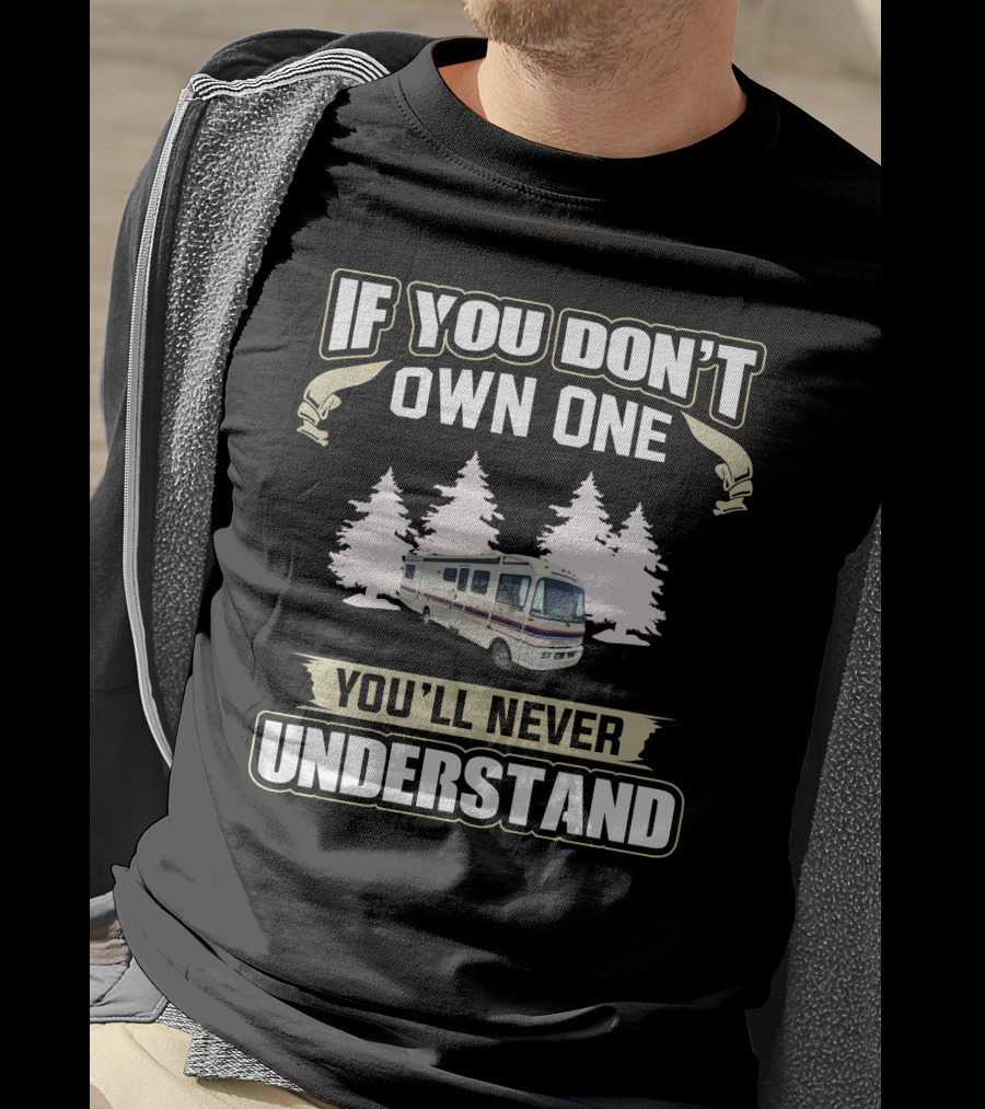 If You Don't Own One You'll Never Understand Fleetwood11 RV Camping Adventure T-Shirt
