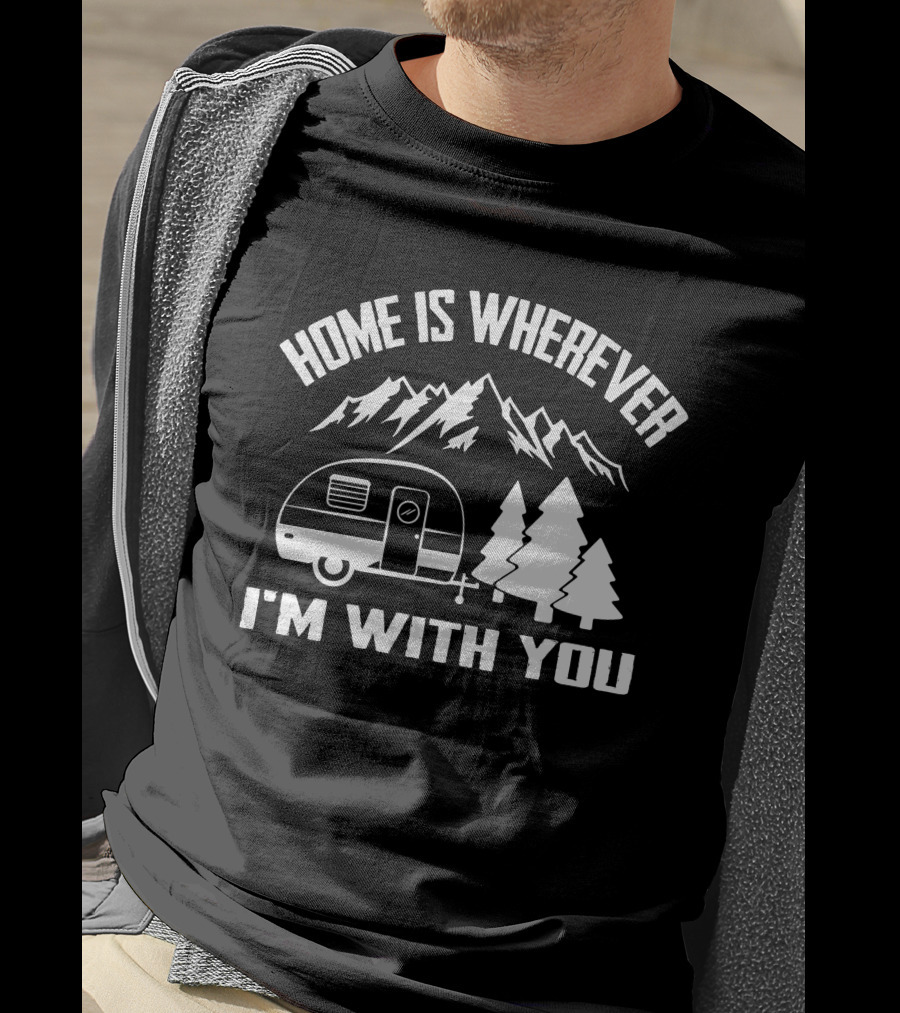 Home Is Wherever I'm With You Camper Mountains Trees T-Shirt