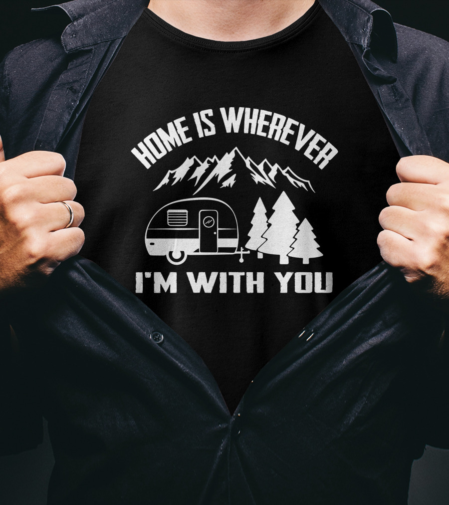 Home Is Wherever I'm With You Camper Mountains Trees T-Shirt