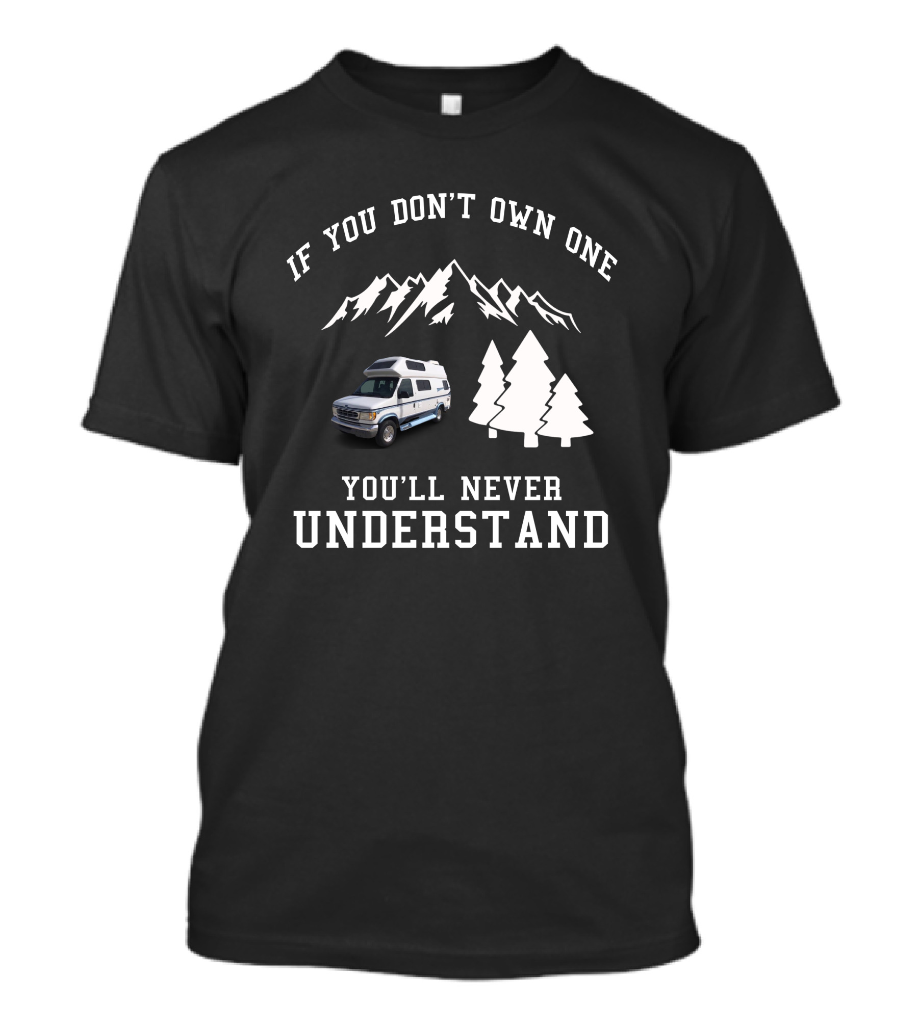IF YOU DON'T OWN ONE YOU'LL NEVER UNDERSTAND Coachmen Class T-Shirt