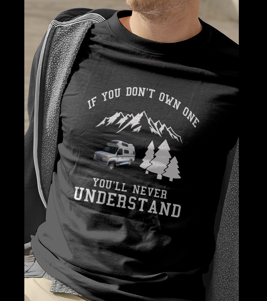 IF YOU DON'T OWN ONE YOU'LL NEVER UNDERSTAND Coachmen Class T-Shirt