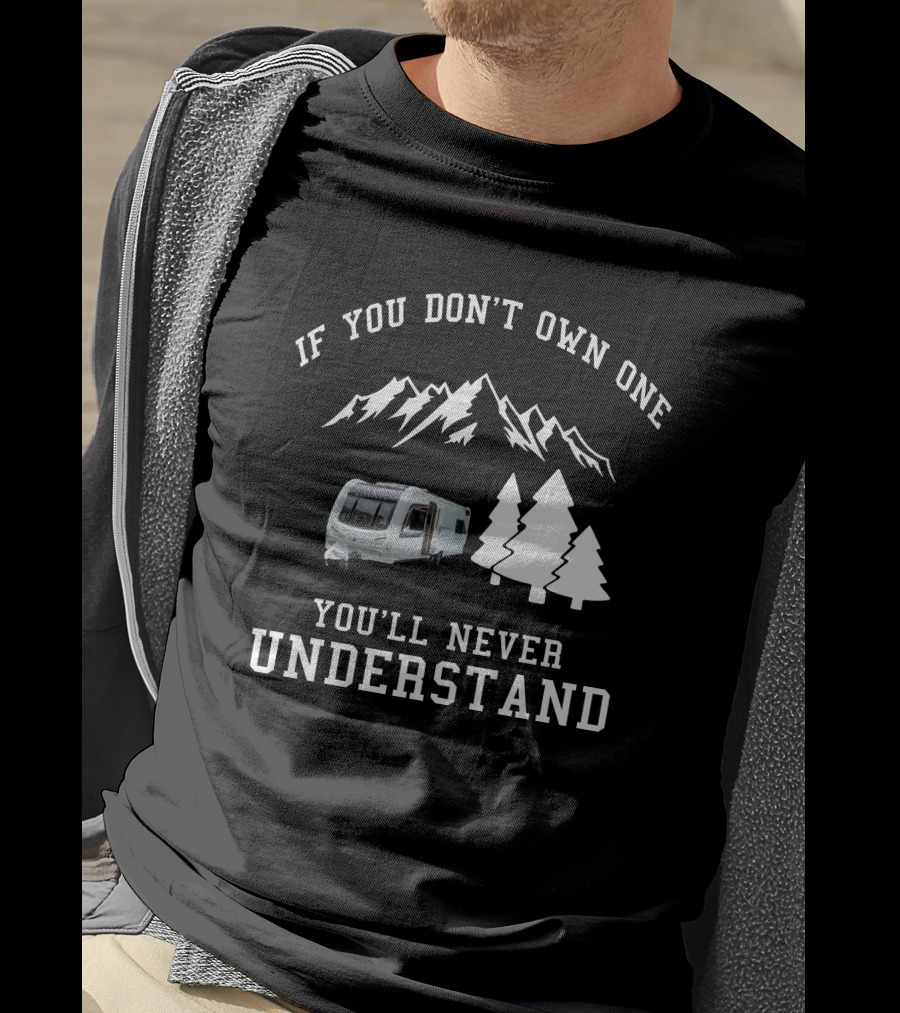If You Don’t Own One You’ll Never Understand UK Coachman Laser Caravan Mountains Trees T-Shirt