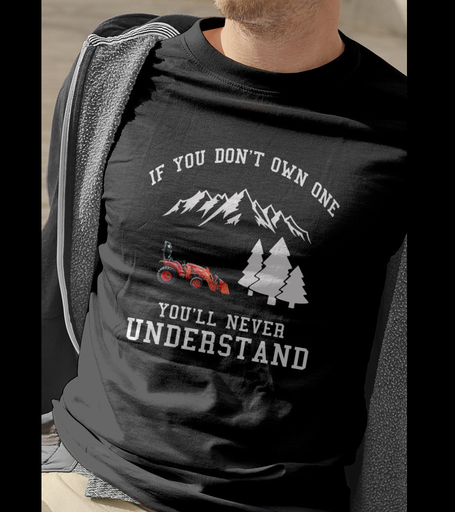 If You Don't Own One You'll Never Understand Kubota L2501 Tractor Mountains Trees T-Shirt