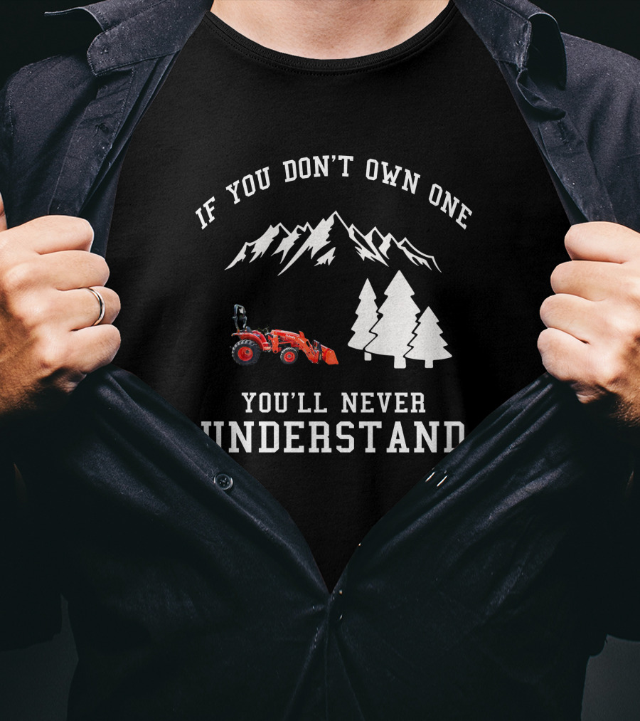 If You Don't Own One You'll Never Understand Kubota L2501 Tractor Mountains Trees T-Shirt