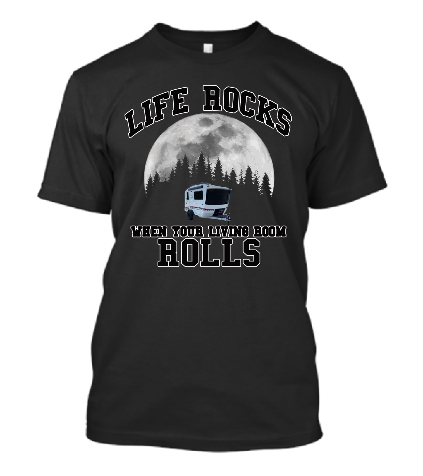 Life Rocks When Your Living Room Rolls Moon Forest Camper T-Shirt