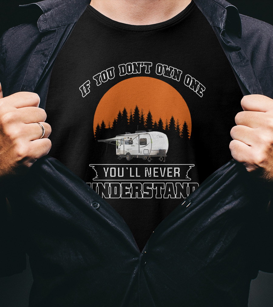 If You Don't Own One You'll Never Understand Campers T-Shirt