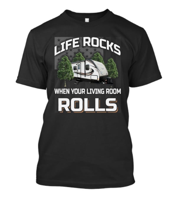 Life Rocks When Your Living Room Rolls Rv Camper Trees T-Shirt