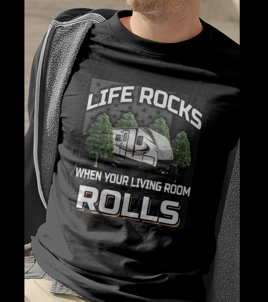 Life Rocks When Your Living Room Rolls Rv Camper Trees T-Shirt