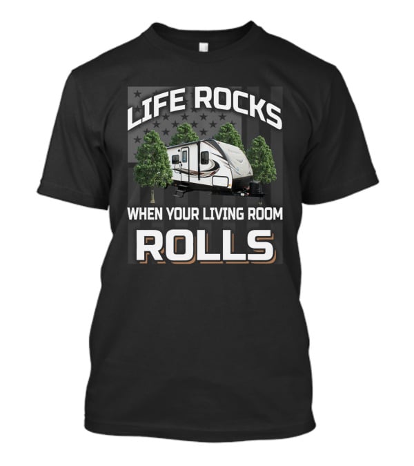 Life Rocks When Your Living Room Rolls RV Adventure T-Shirt