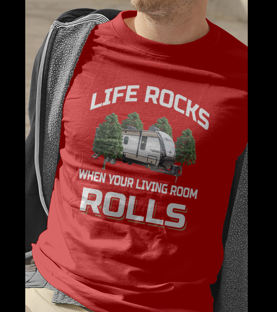 Life Rocks When Your Living Room Rolls Cruiser RV T-Shirt