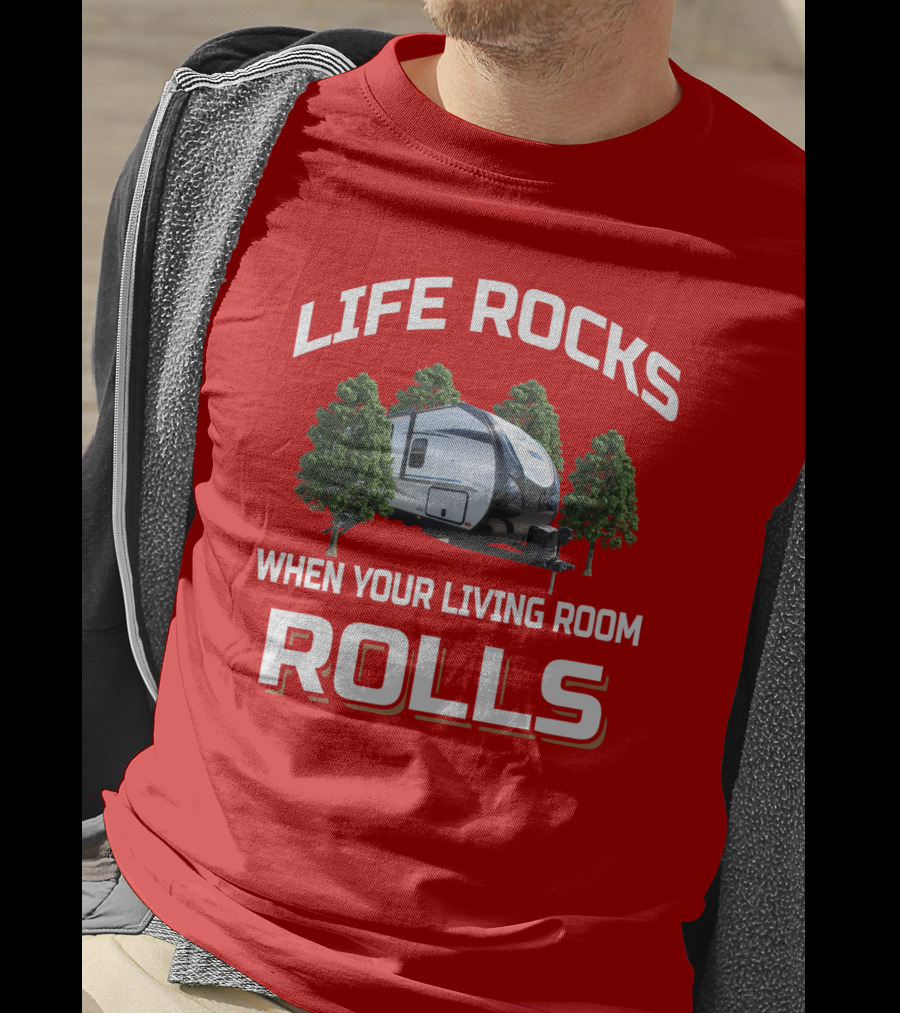 Life Rocks When Your Living Room Rolls Camper Adventure T-Shirt