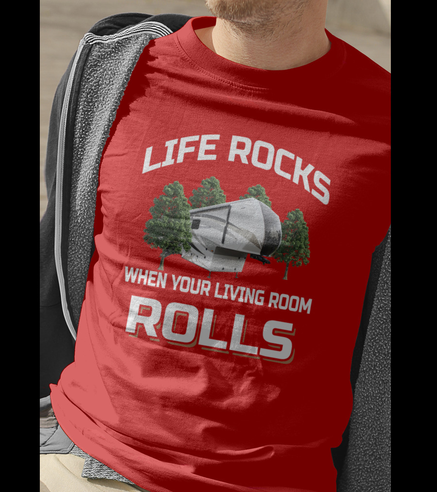 Life Rocks When Your Living Room Rolls Redwood Rv T-Shirt