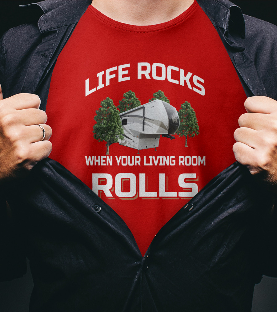 Life Rocks When Your Living Room Rolls Redwood Rv T-Shirt