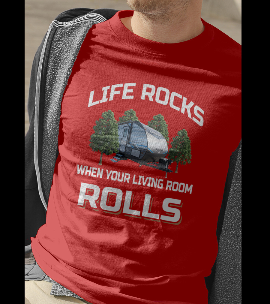 Life Rocks When Your Living Room Rolls Coachmen Catalina T-Shirt