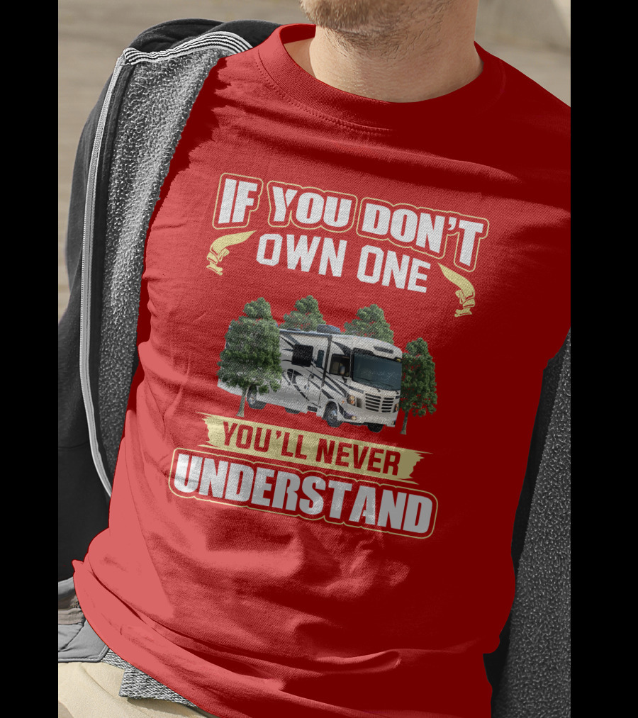 If You Don't Own One You'll Never Understand Forest River FR3 T-Shirt