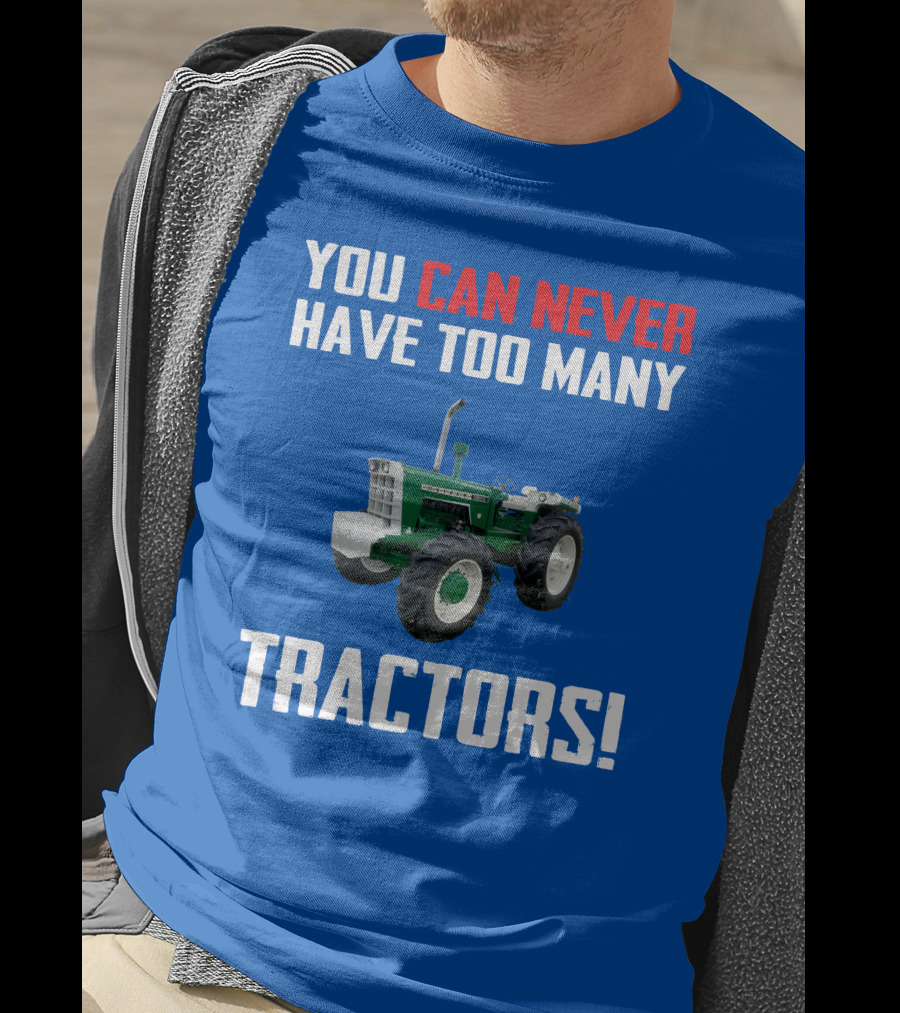 You Can Never Have Too Many Tractors Oliver Tractor T-Shirt