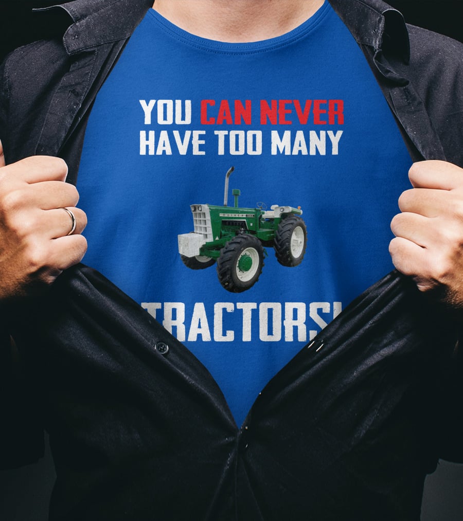 You Can Never Have Too Many Tractors Oliver Tractor T-Shirt