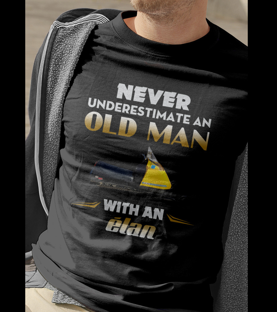 Never Underestimate An Old Man With An Elan T-Shirt