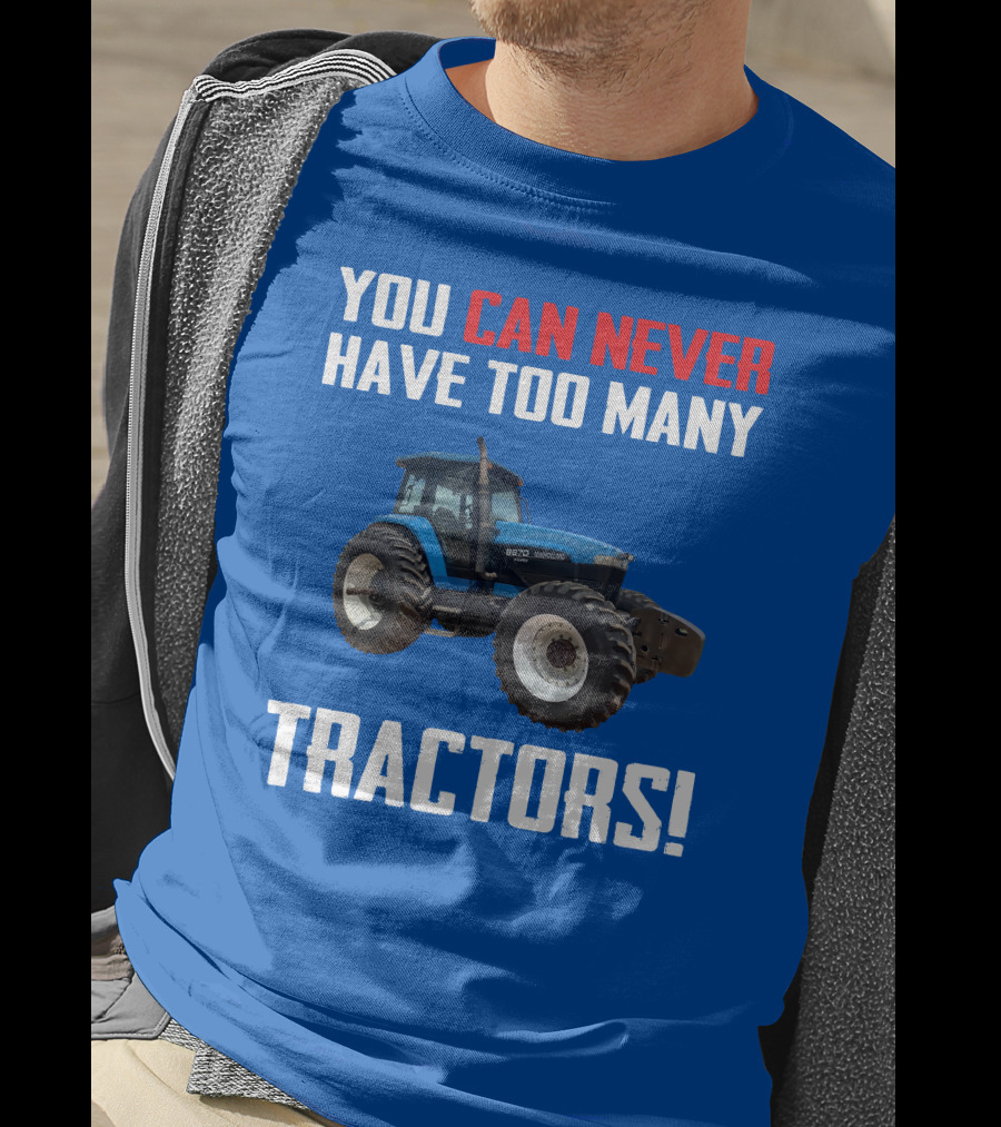 You Can Never Have Too Many NewHolland Tractors T-Shirt