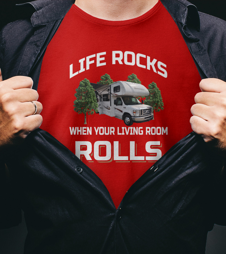 Life Rocks When Your Living Room Rolls Sunseeke Rv Camping T-Shirt