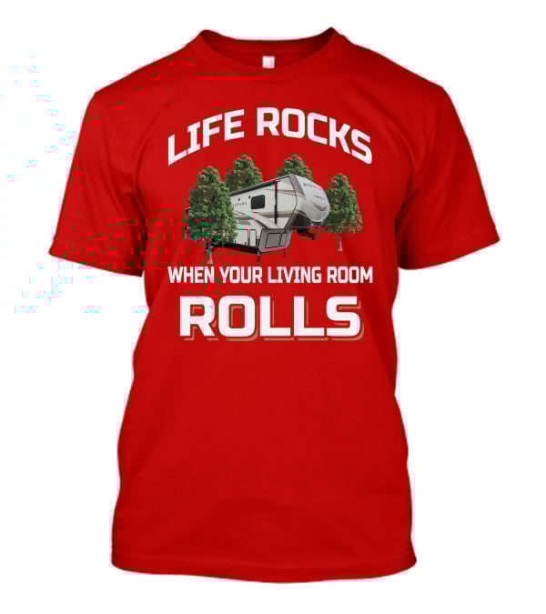 Life Rocks When Your Living Room Rolls Montana 3120rl T-Shirt