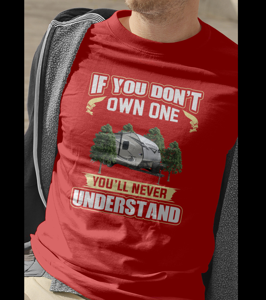 If You Don’t Own One You’ll Never Understand RV Camper With Trees T-Shirt