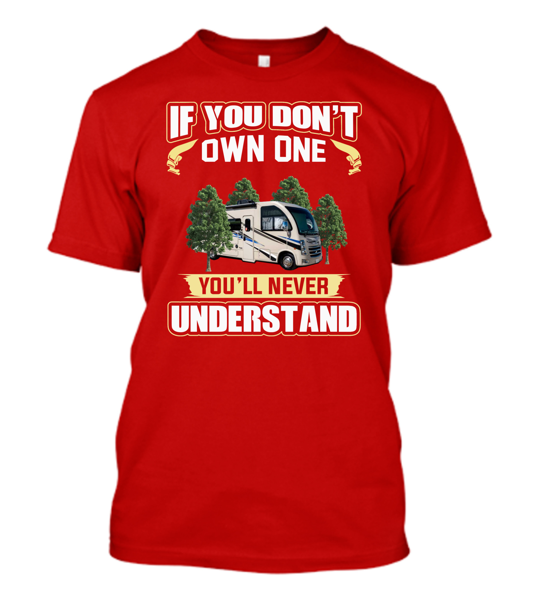 If You Don't Own One You'll Never Understand RV T-Shirt