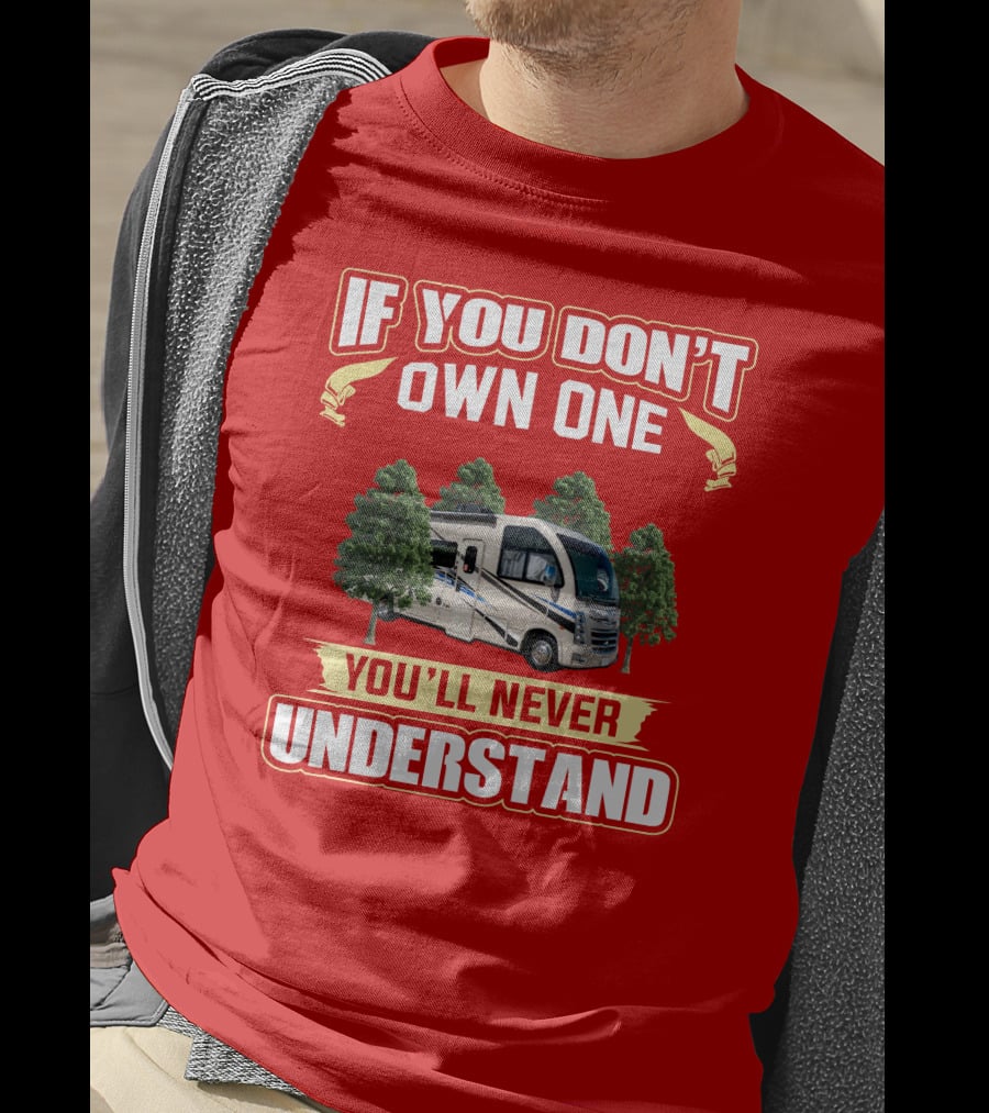 If You Don't Own One You'll Never Understand RV T-Shirt