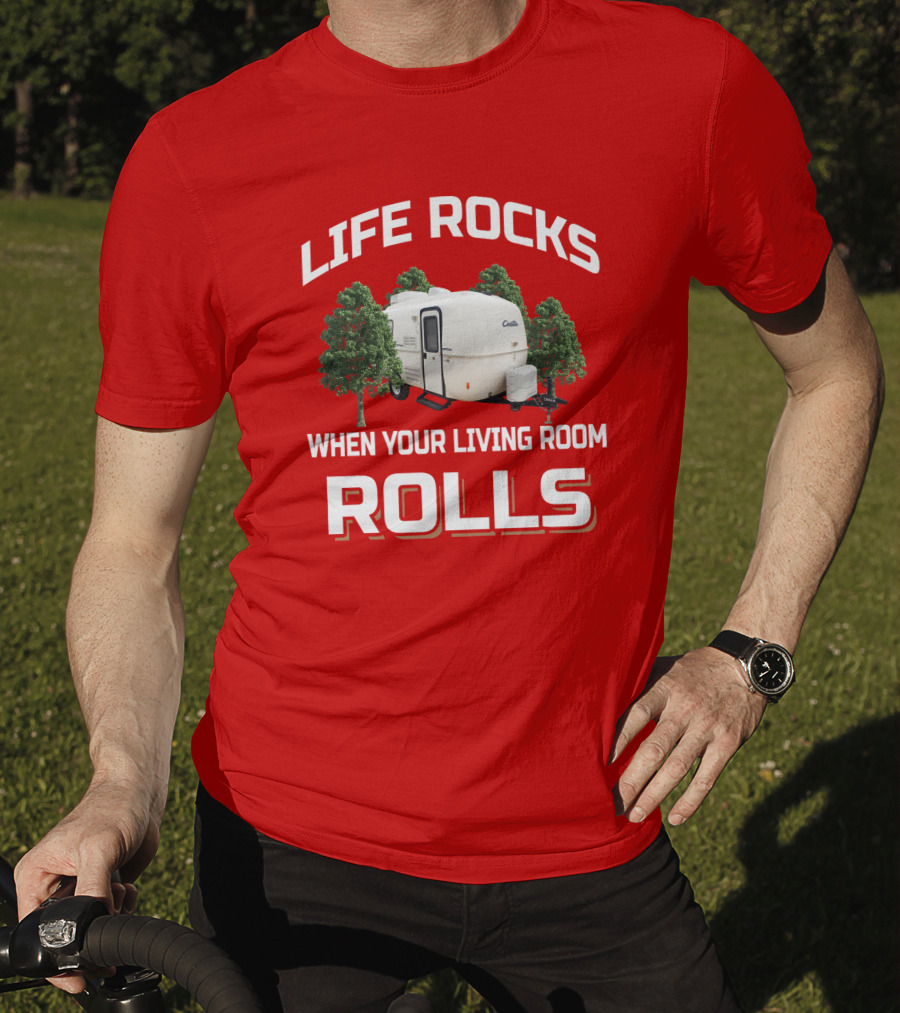 LIFE ROCKS WHEN YOUR LIVING ROOM ROLLS Casita RV Camper T-Shirt