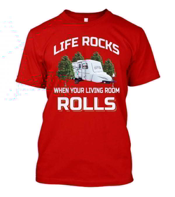 Life Rocks When Your Living Room Rolls Camper Bigfoot T-Shirt