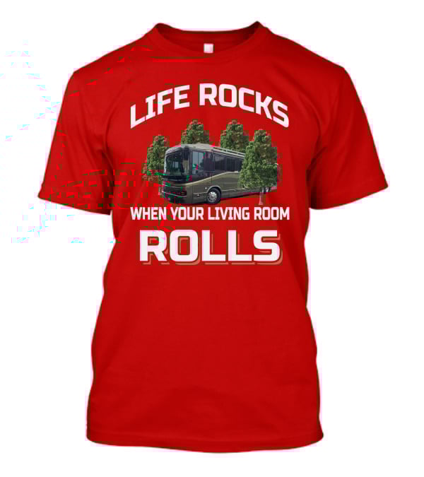 Life Rocks When Your Living Room Rolls Wanderlodge T-Shirt