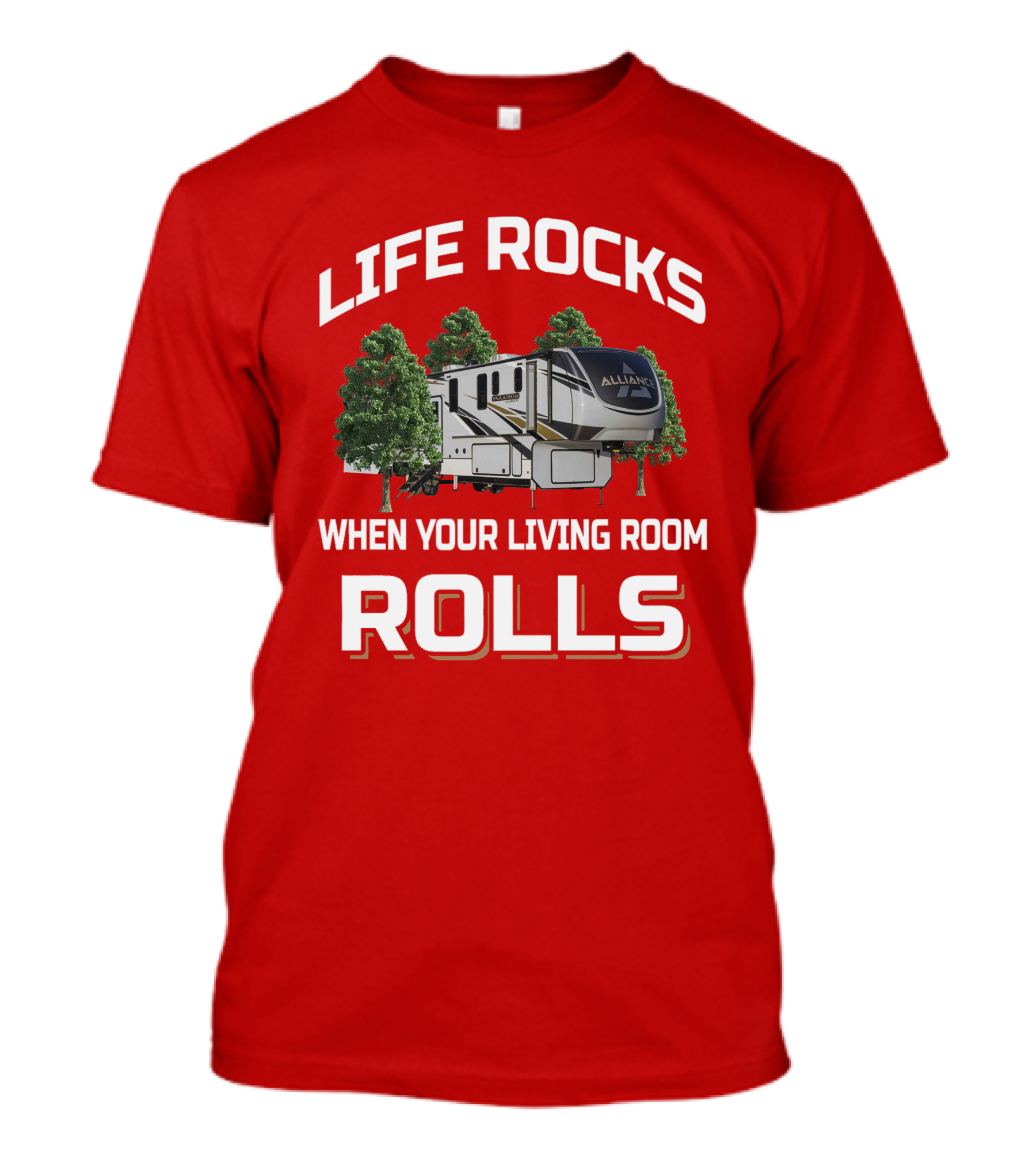 Life Rocks When Your Living Room Rolls Alliance Rv T-Shirt