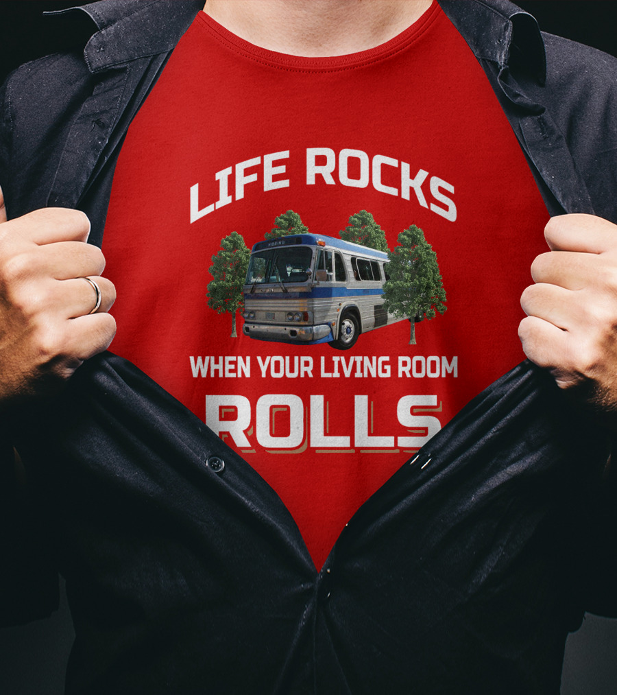 Life Rocks When Your Living Room Rolls GM PD 4106 T-Shirt