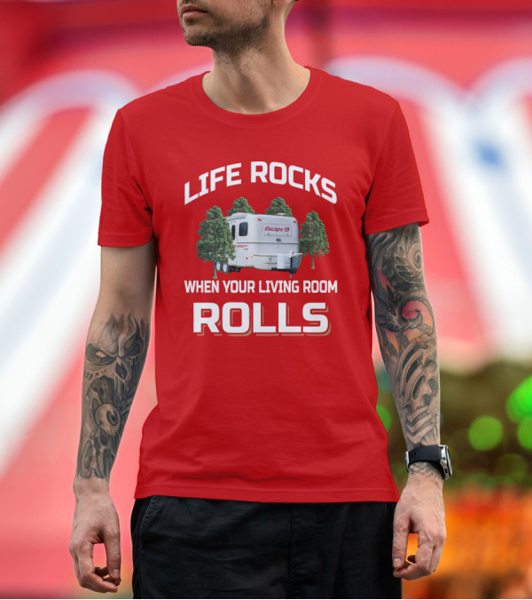 Premium T-Shirt: LIFE ROCKS WHEN YOUR LIVING ROOM ROLLS ESCAPE 19 T-Shirt LIFE ROCKS WHEN YOUR LIVING ROOM ROLLS ESCAPE 19 T-Shirt