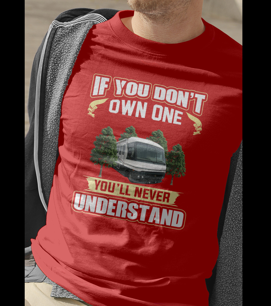 If You Don't Own One You'll Never Understand Pace Arrow Rv With Trees T-Shirt