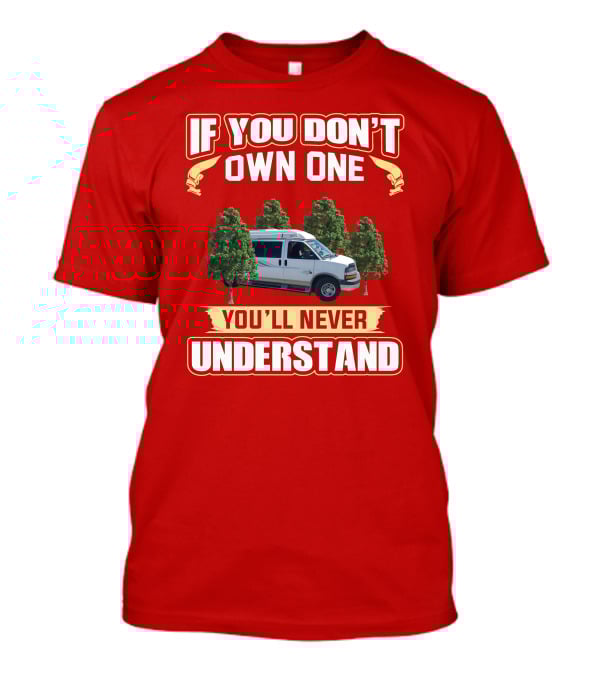 If You Don't Own One You'll Never Understand Safari Condo Van Life T-Shirt