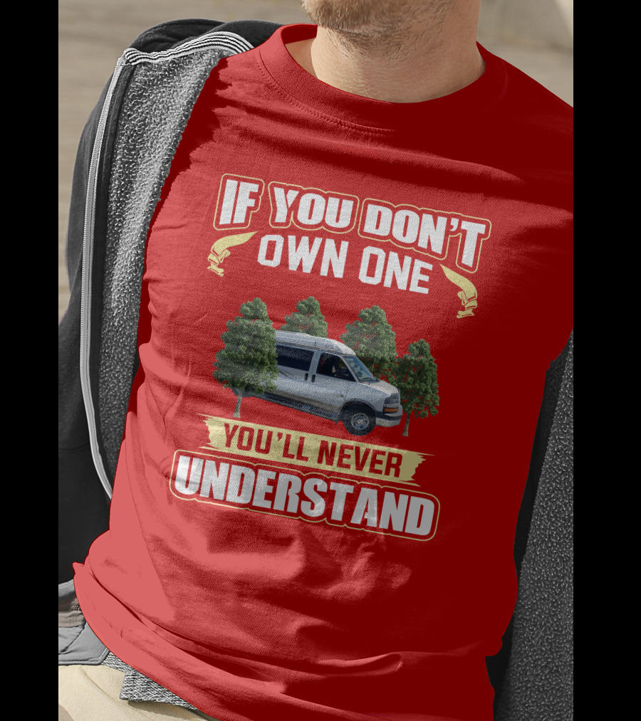 If You Don't Own One You'll Never Understand Safari Condo Van Life T-Shirt