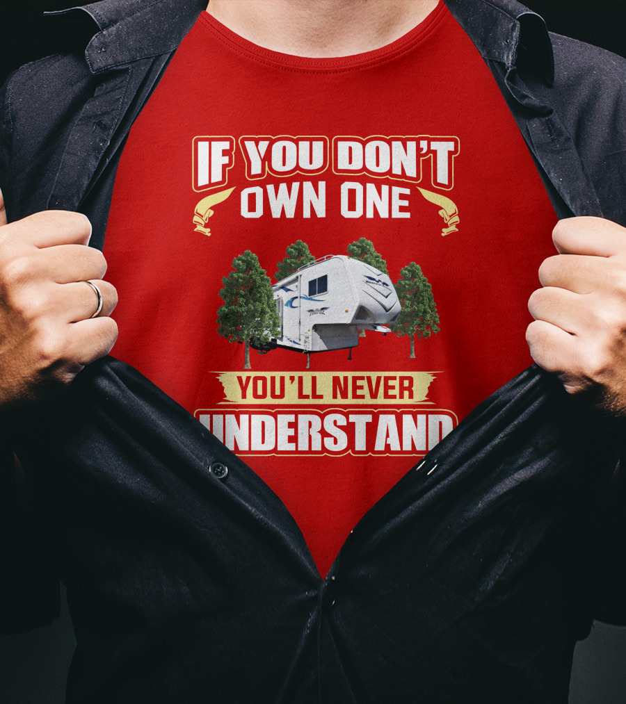 If You Don't Own One You'll Never Understand Weekend Warrior RV Camper T-Shirt